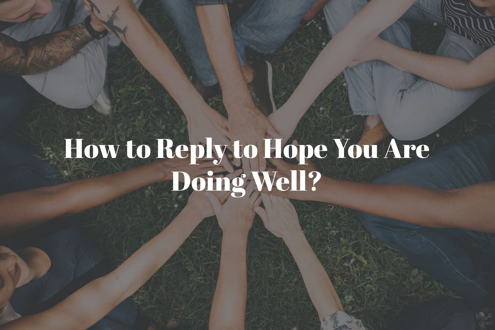 How to respond Hope you are doing well